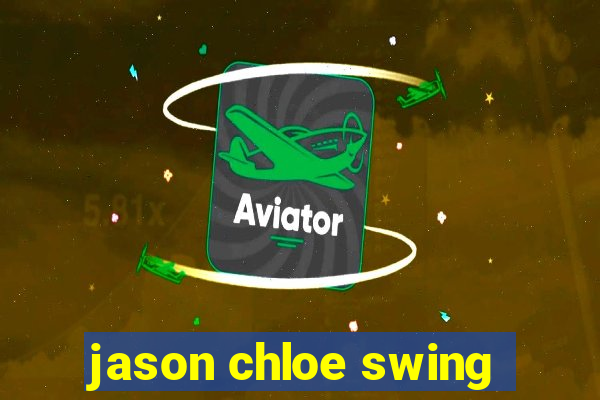 jason chloe swing